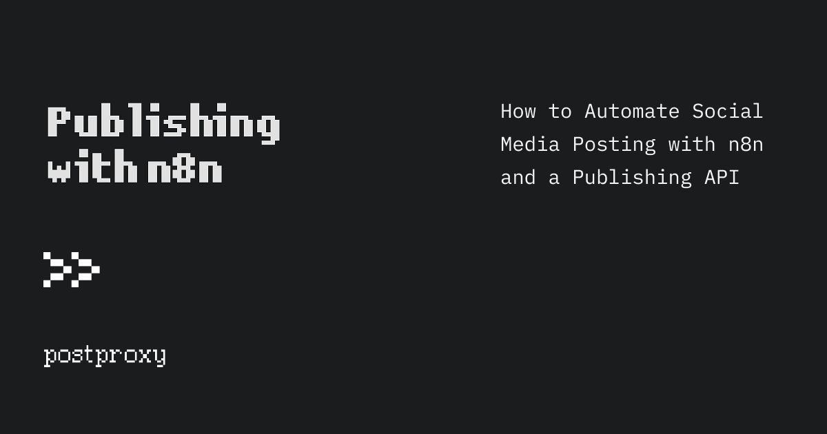 How to Automate Social Media Posting with n8n and a Publishing API