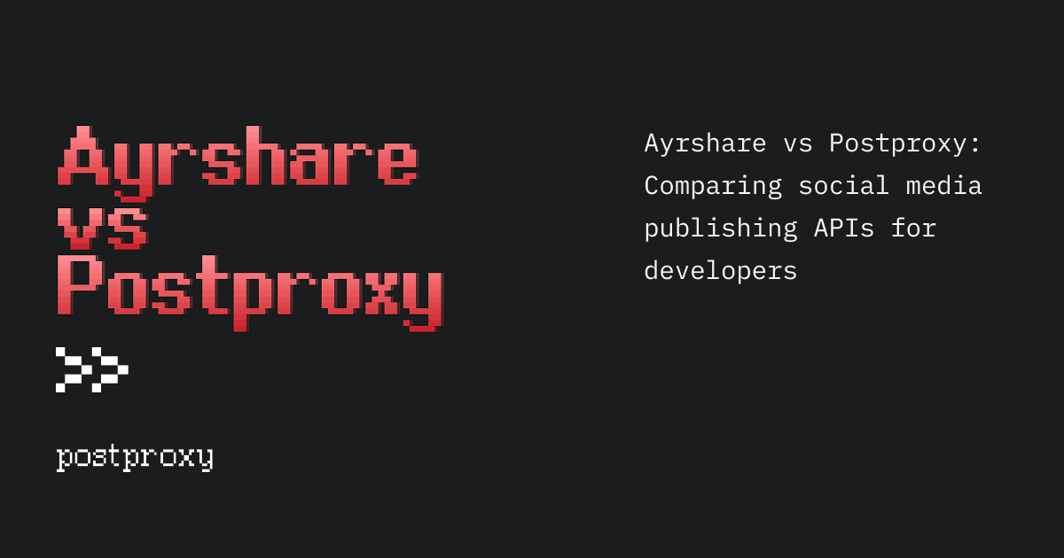 Ayrshare vs Postproxy: Comparing social media publishing APIs for developers
