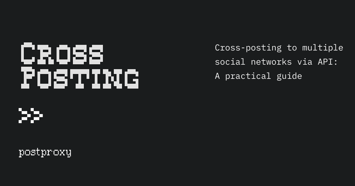 Cross-posting to multiple social networks via API: A practical guide