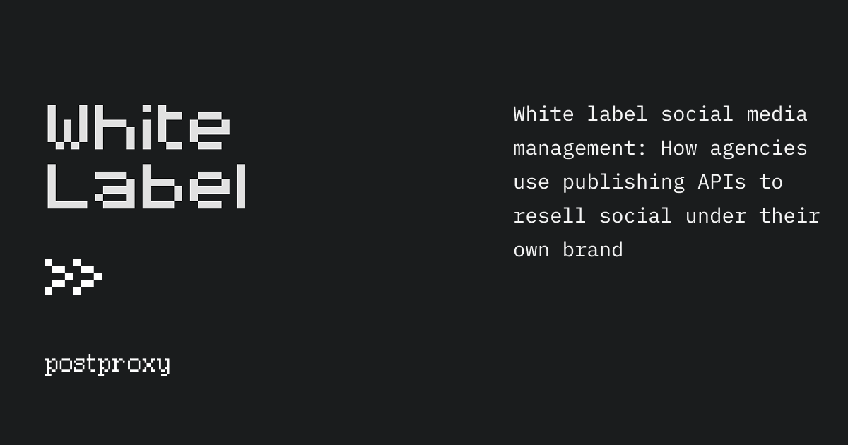 White label social media management: How agencies use publishing APIs to resell social under their own brand
